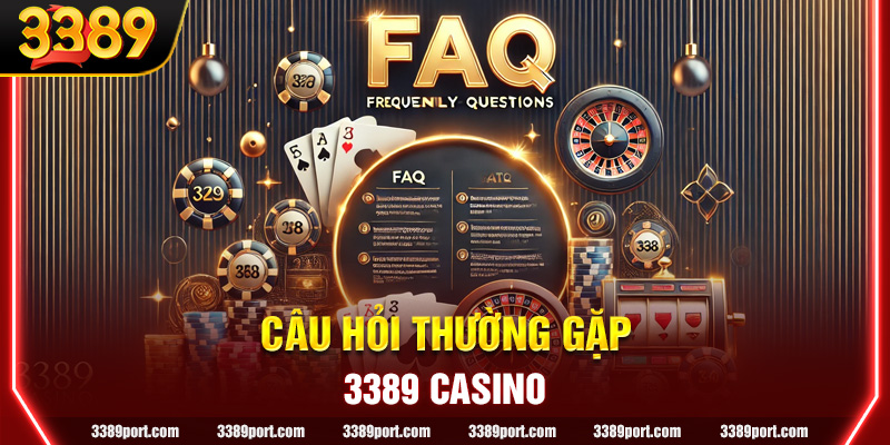 FAQ (Câu hỏi Thường Gặp) về 3389 Casino